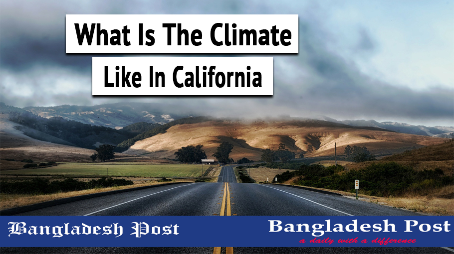 what-is-the-climate-like-in-california-bangladesh-post