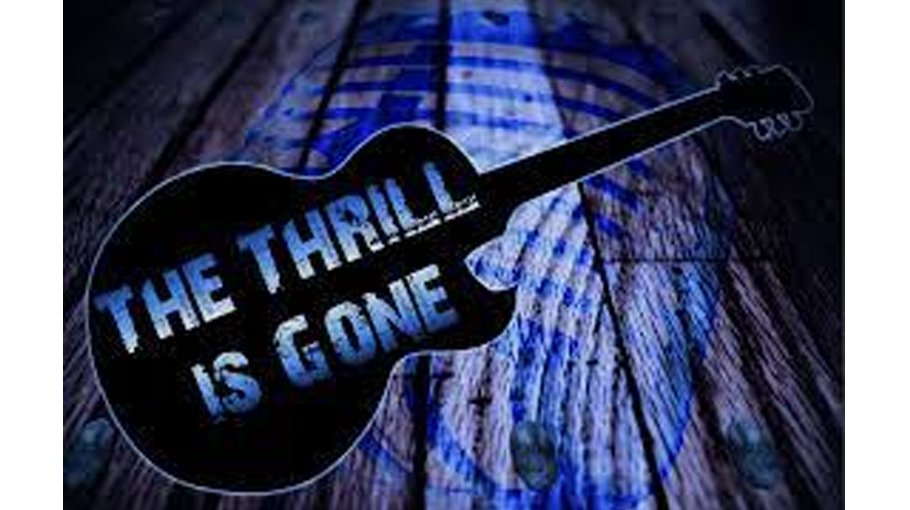 The Thrill is Gone